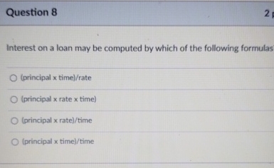  Question 8 Interest on a loan may be computed by which