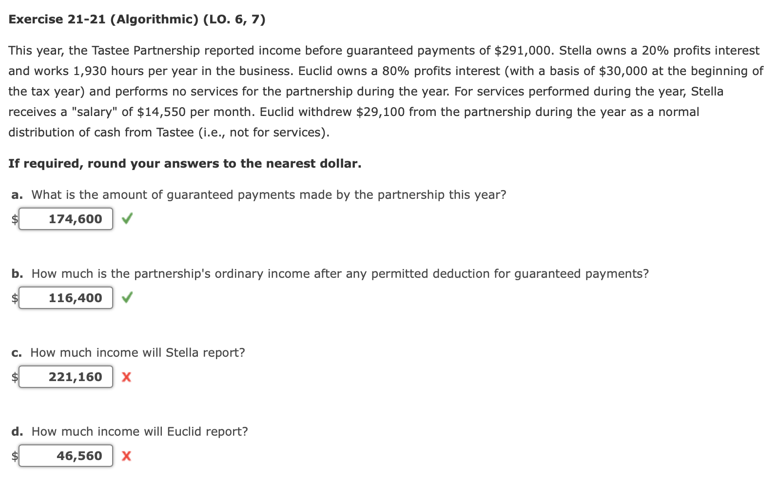  Exercise 21-21(Algorithmic)(LO.6,7) This year, the Tastee Partnership reported income before guaranteed