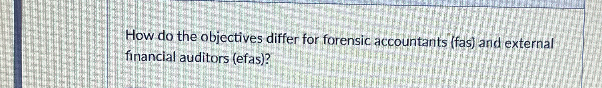  How do the objectives differ for forensic accountants (fas) and external