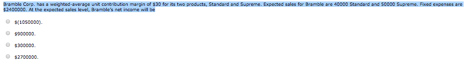  Bramble Corp. has a weighted-average unit contribution margin of $30 for