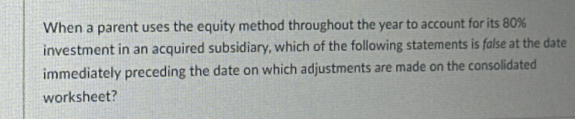  When a parent uses the equity method throughout the year to