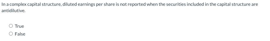 In a complex capital structure, diluted earnings per share is not