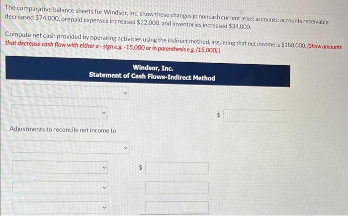 The comparative balance sheets for Windsor, Inc, show these changes in