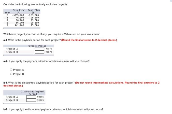  Consider the following two mutually exclusive projects: Whichever project you choose,