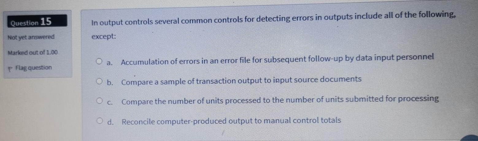  Question 15 In output controls several common controls for detecting errors