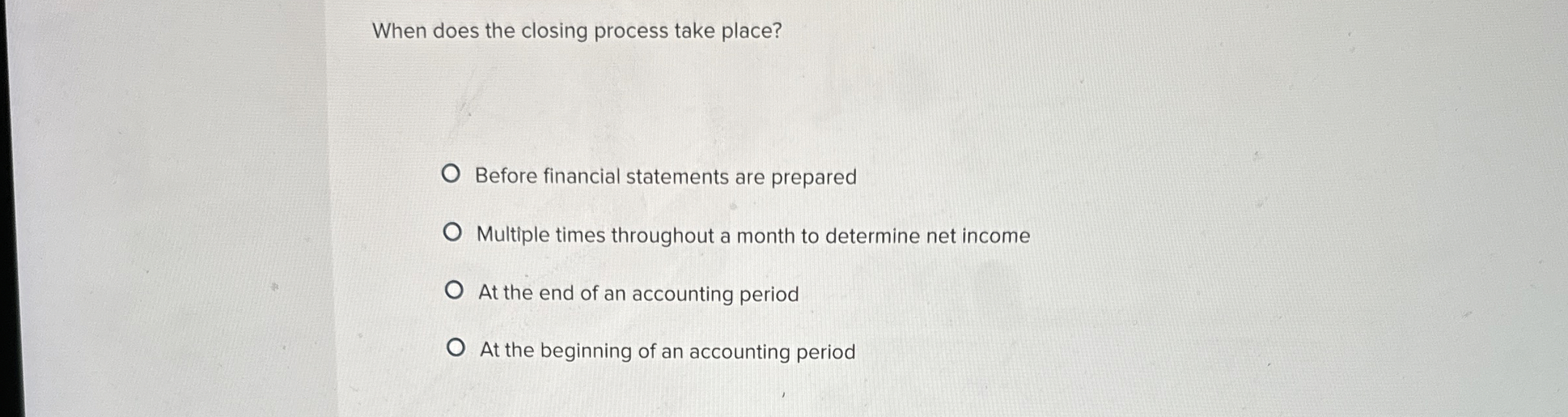  When does the closing process take place? Before financial statements are