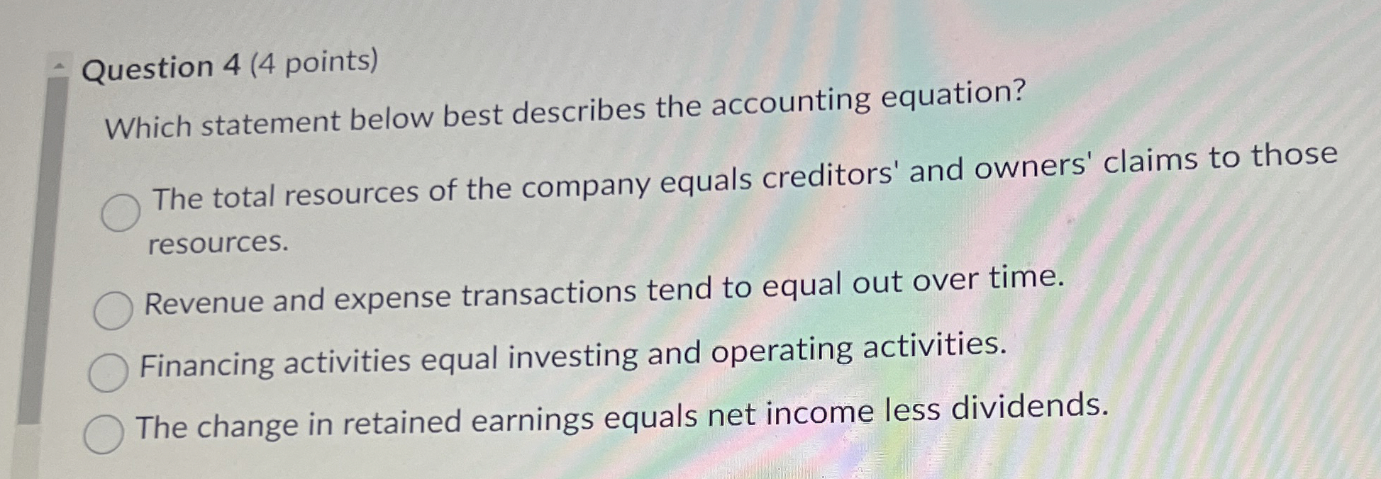  Question 4(4 points) Which statement below best describes the accounting equation?