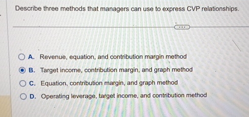  Describe three methods that managers can use to express CVP relationships.
