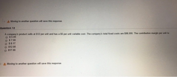  > Moving to another question wil save this response Question 12