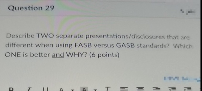  Question 29 Describe TWO separate presentations/disclosures that are different when using