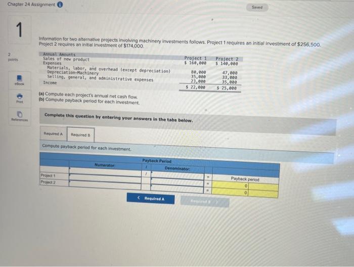 follows. Project 1 requires an initial investment of $256,500. Project 2 requires