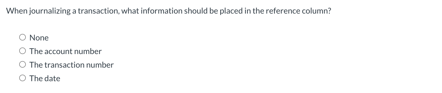  When journalizing a transaction, what information should be placed in the