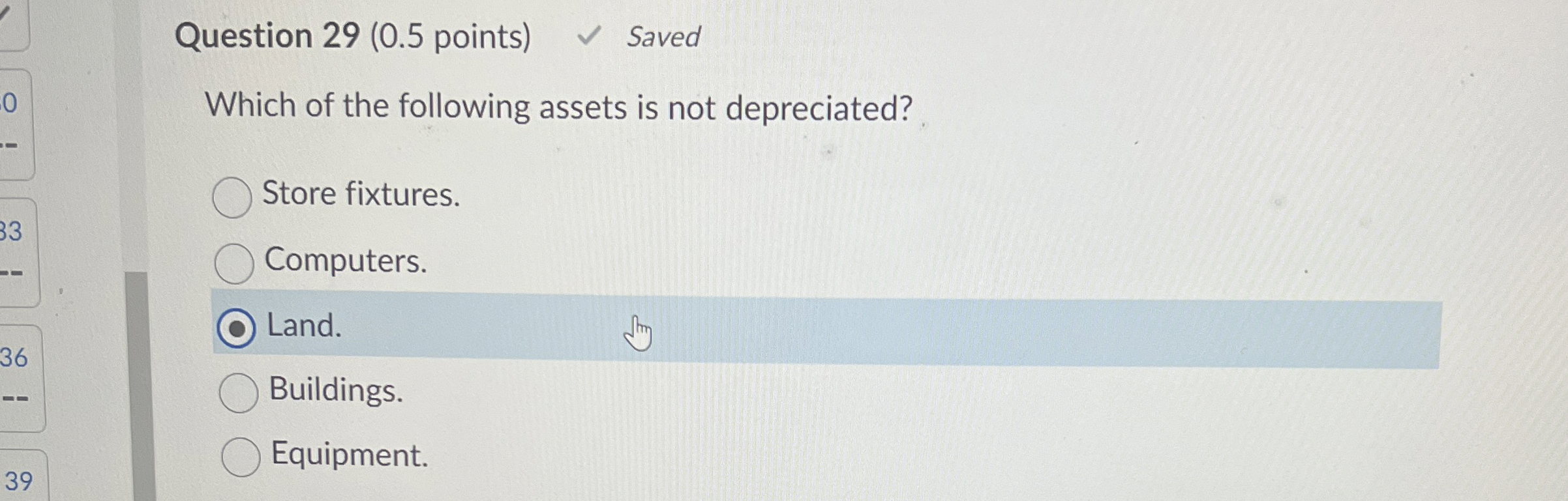  Question 29(0.5 points) Which of the following assets is not depreciated?