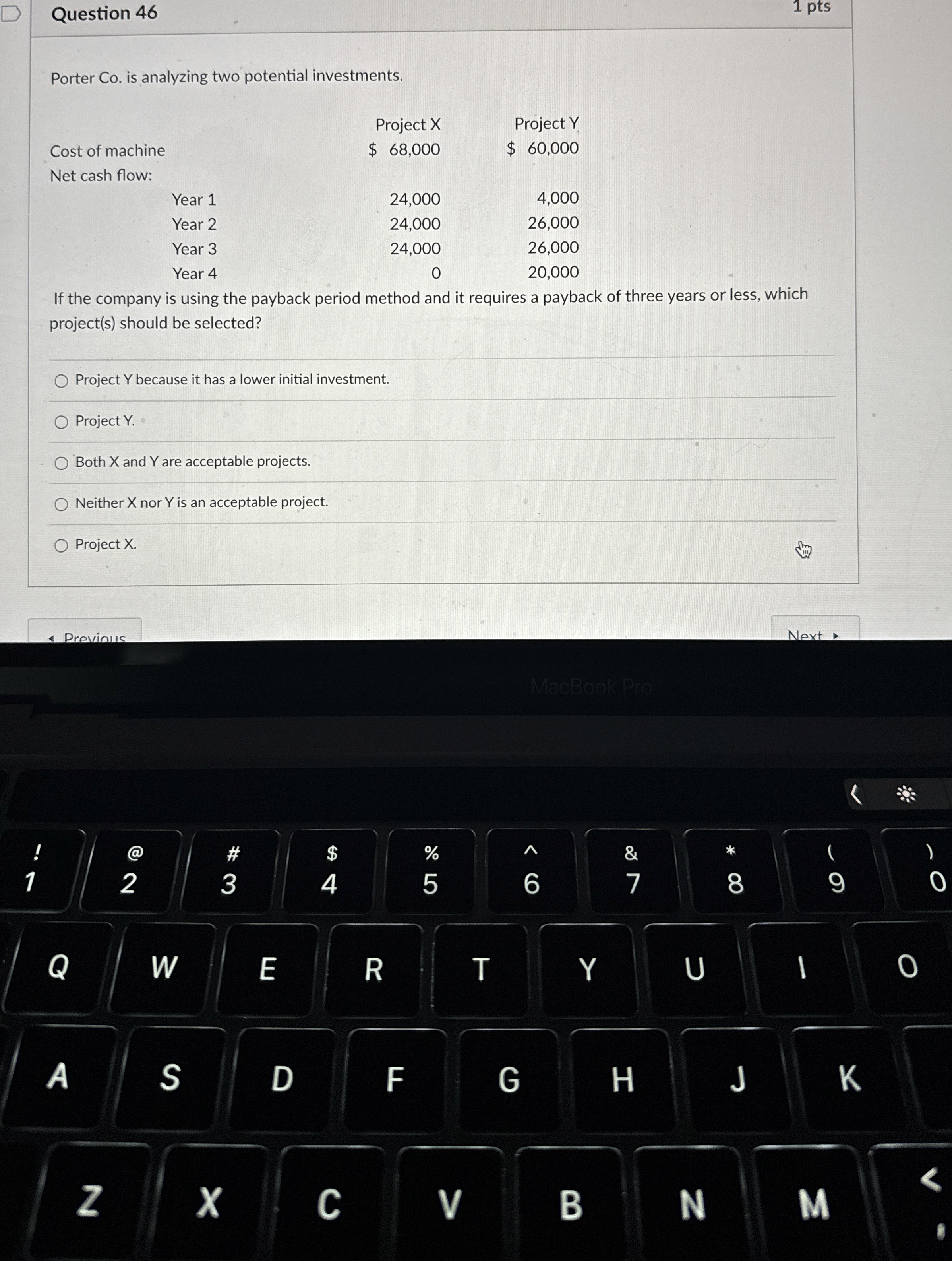  Question 46 1 pts Porter Co. is analyzing two potential investments.