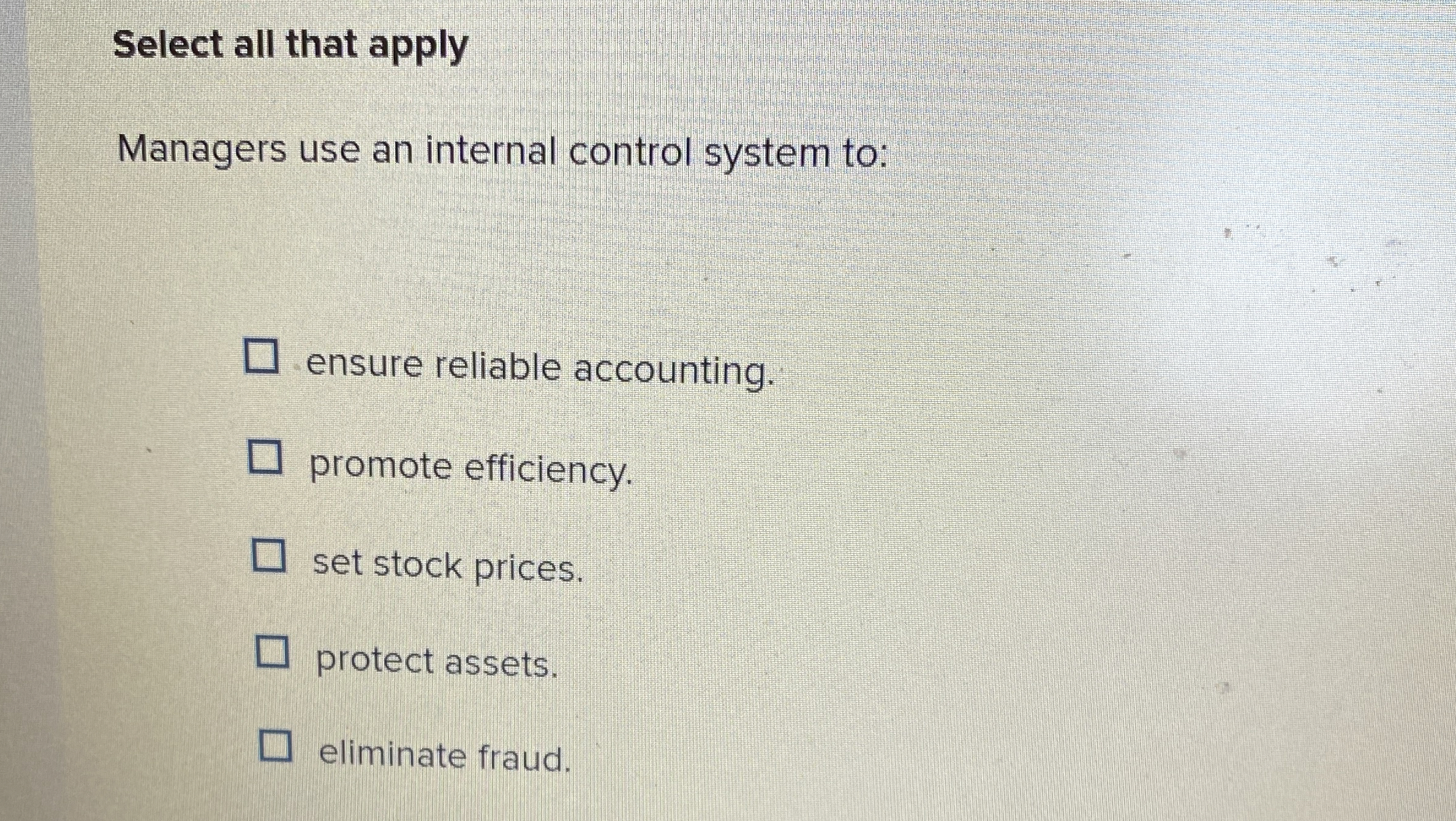  Select all that apply Managers use an internal control system to: