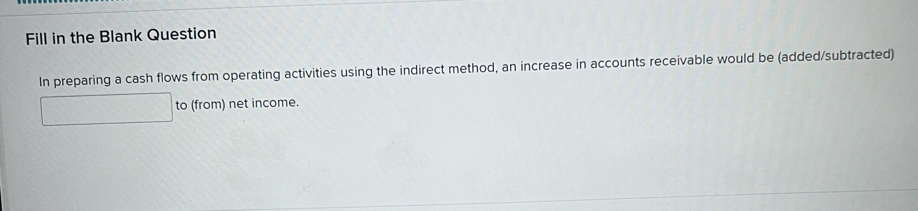  Fill in the Blank Question In preparing a cash flows from