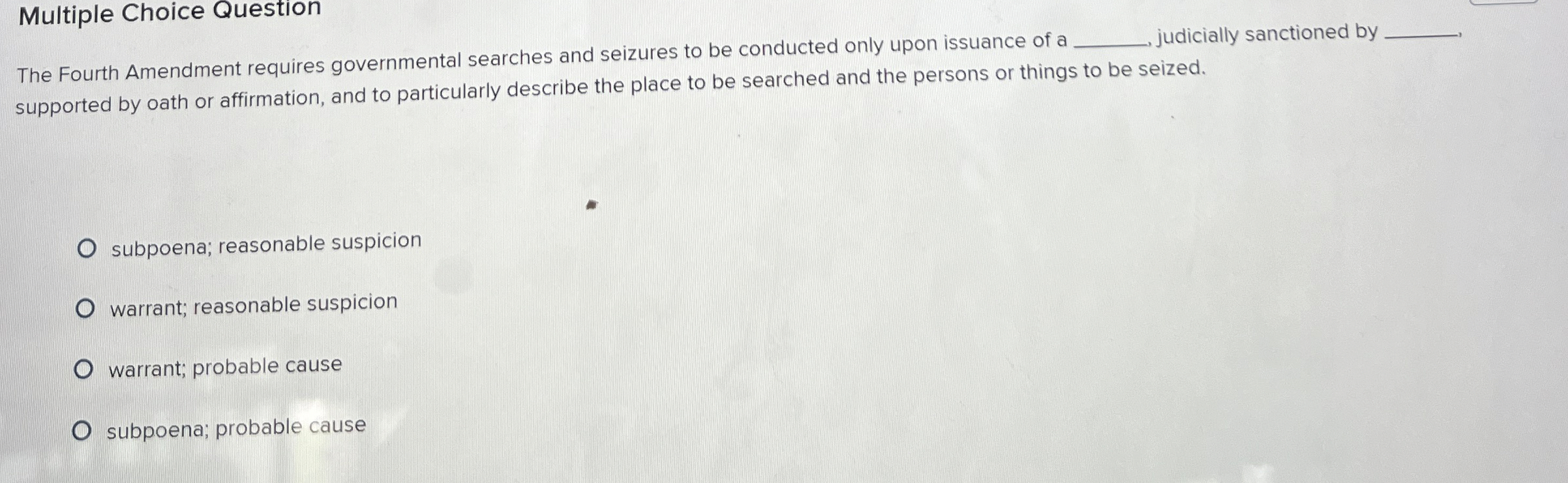  Multiple Choice Question The Fourth Amendment requires governmental searches and seizures