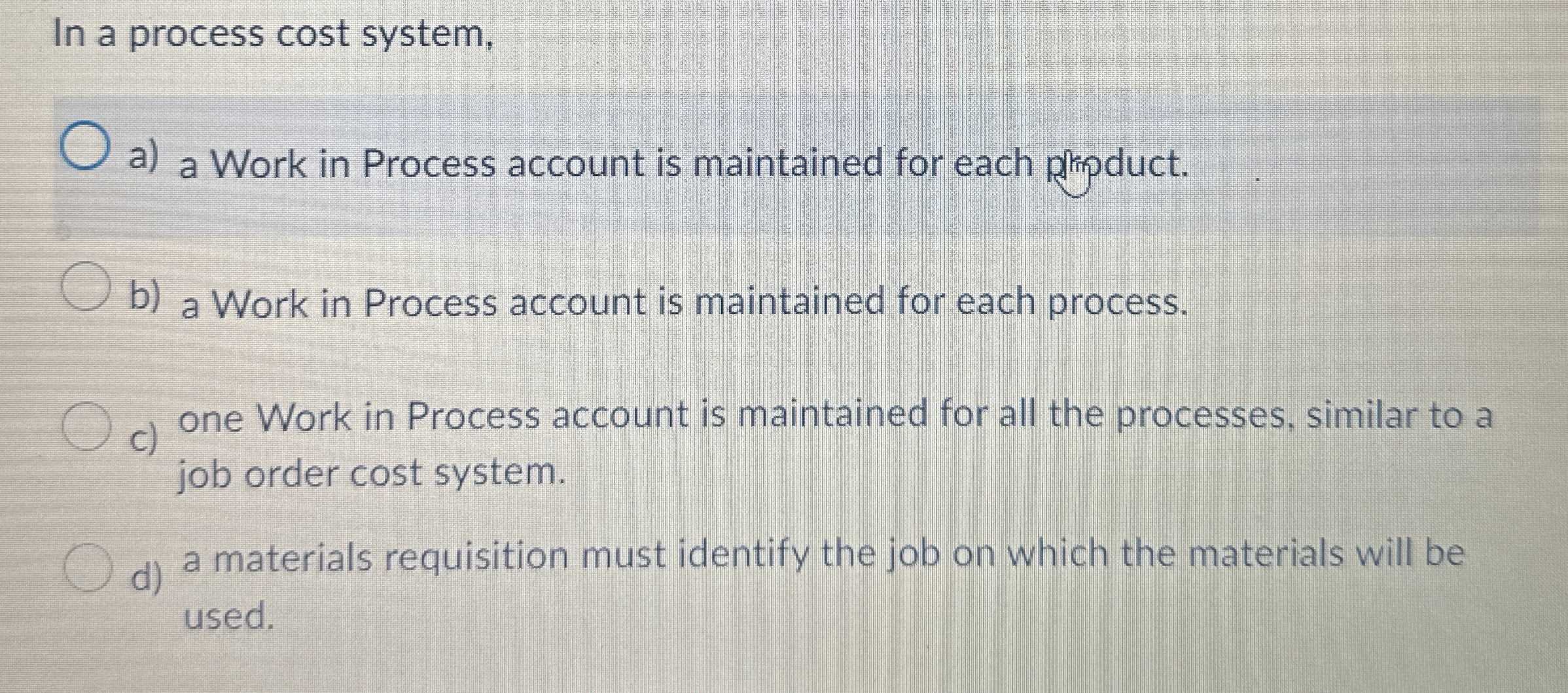  In a process cost system, a) a Work in Process account