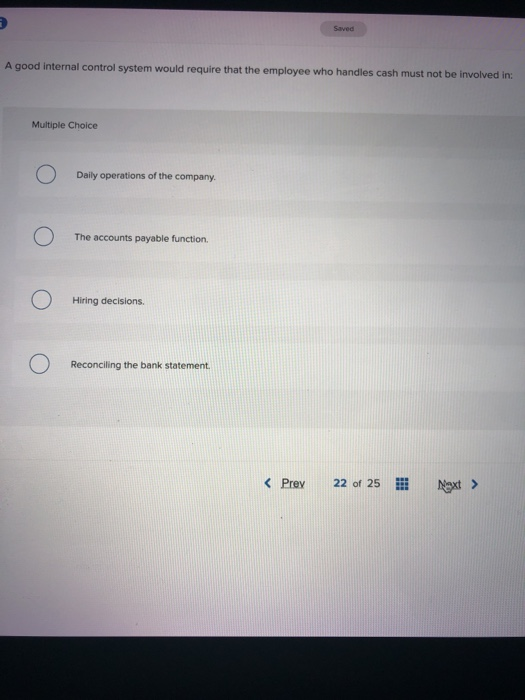  Saved A good internal control system would require that the employee