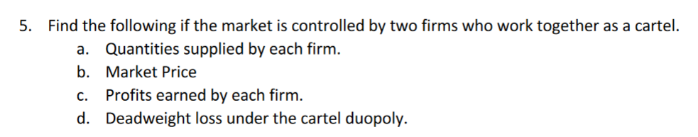 following information: P=1600QmQm=i=1nqiC(qi)=400qi 5. Find the following if the market is controlled
