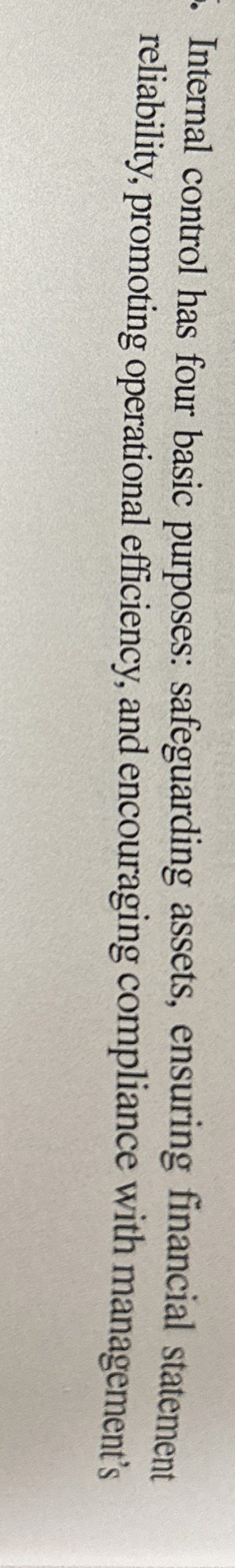 Internal control has four basic purposes: safeguarding assets, ensuring financial statement