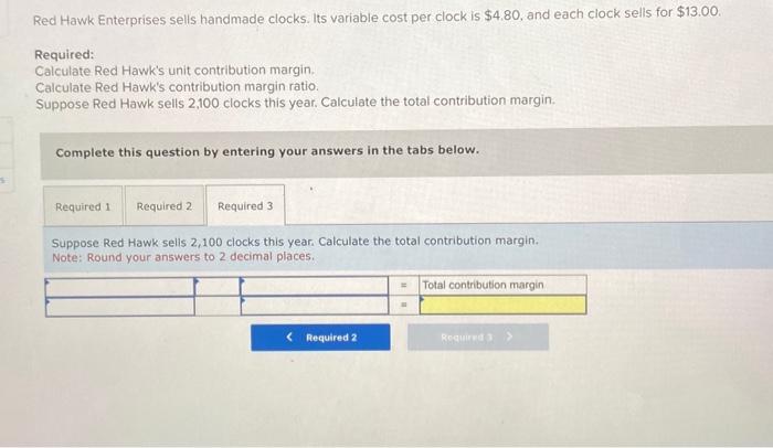 unit contribution margin. Calculate Red Hawk's contribution margin ratio. Suppose Red Hawk
