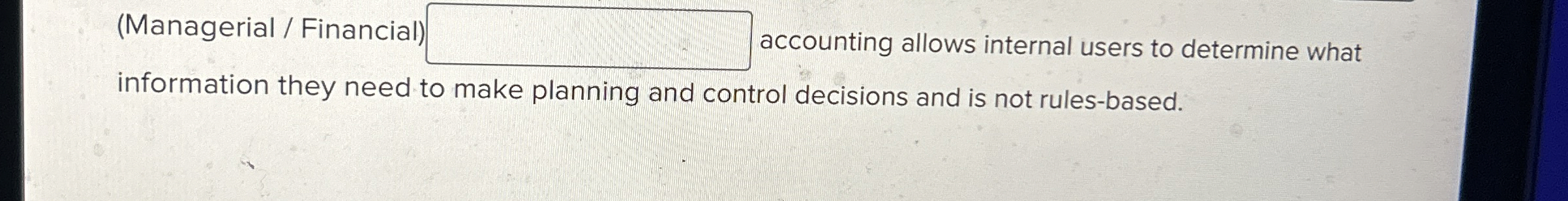  (Managerial / Financial accounting allows internal users to determine what information