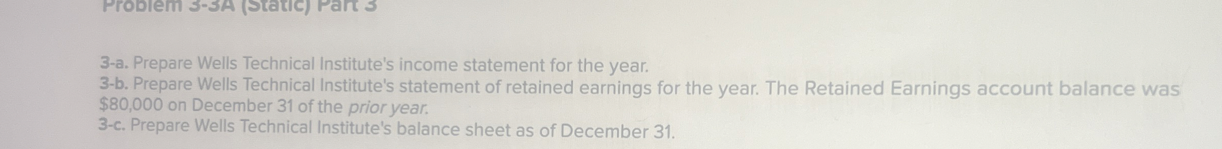  3-a. Prepare Wells Technical Institute's income statement for the year. 3-b.