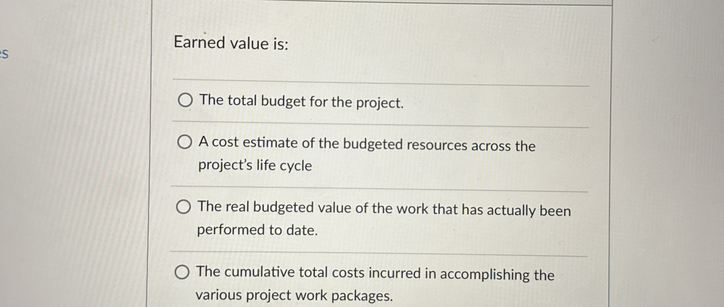  Earned value is: The total budget for the project. A cost