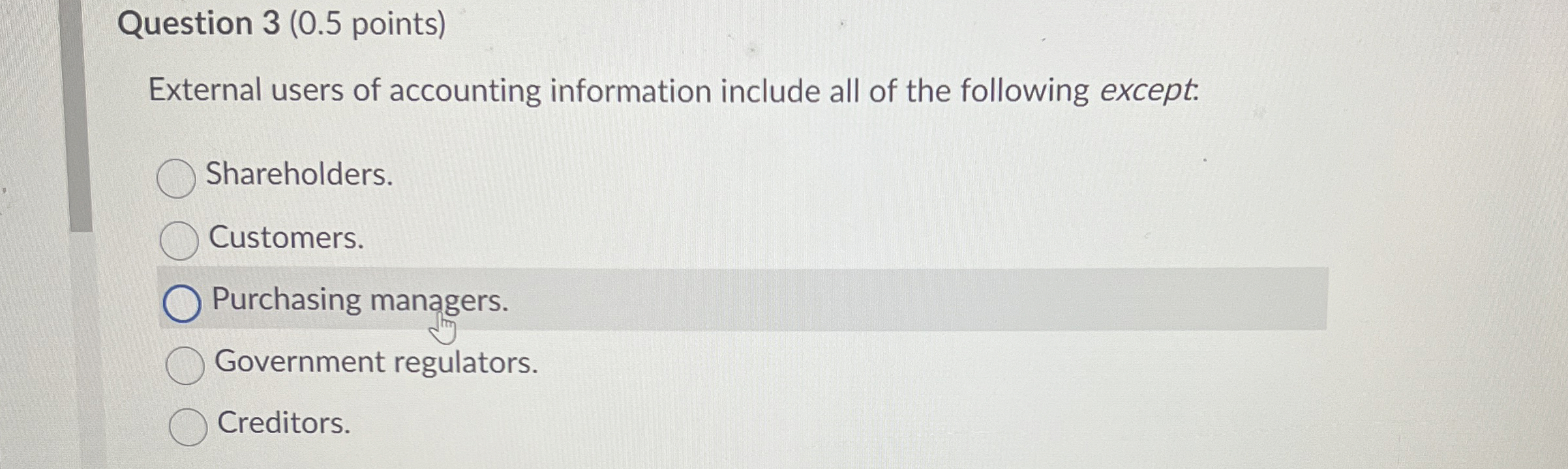  Question 3(0.5 points) External users of accounting information include all of
