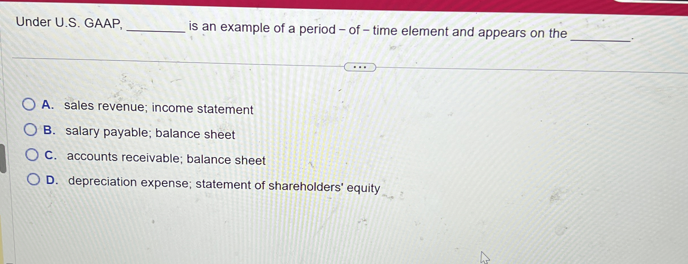  Under U.S. GAAP, is an example of a period - of