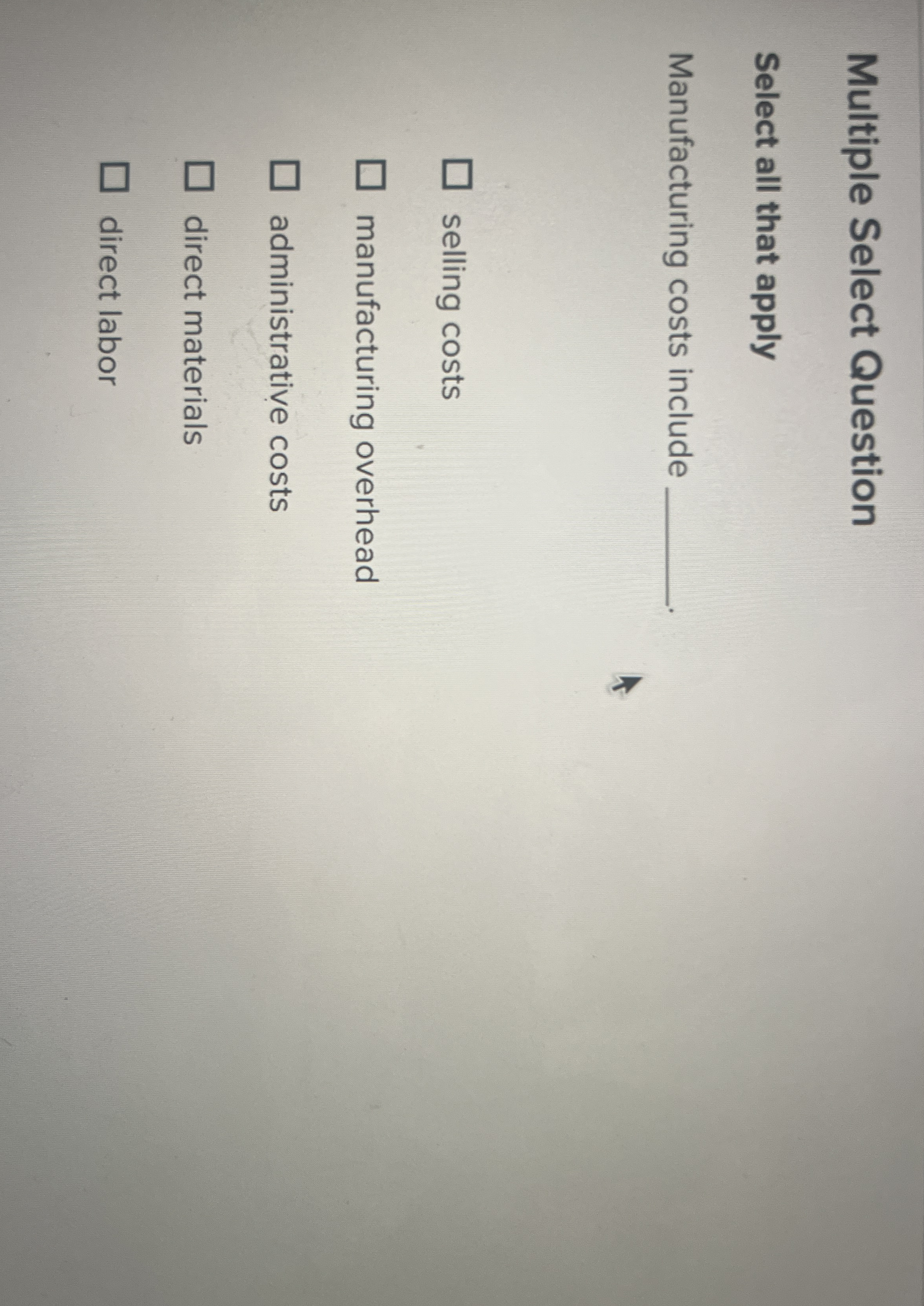  Multiple Select Question Select all that apply Manufacturing costs include selling