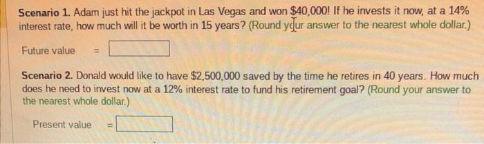 won $40,000 ! If he invests it now, at a 14% interest