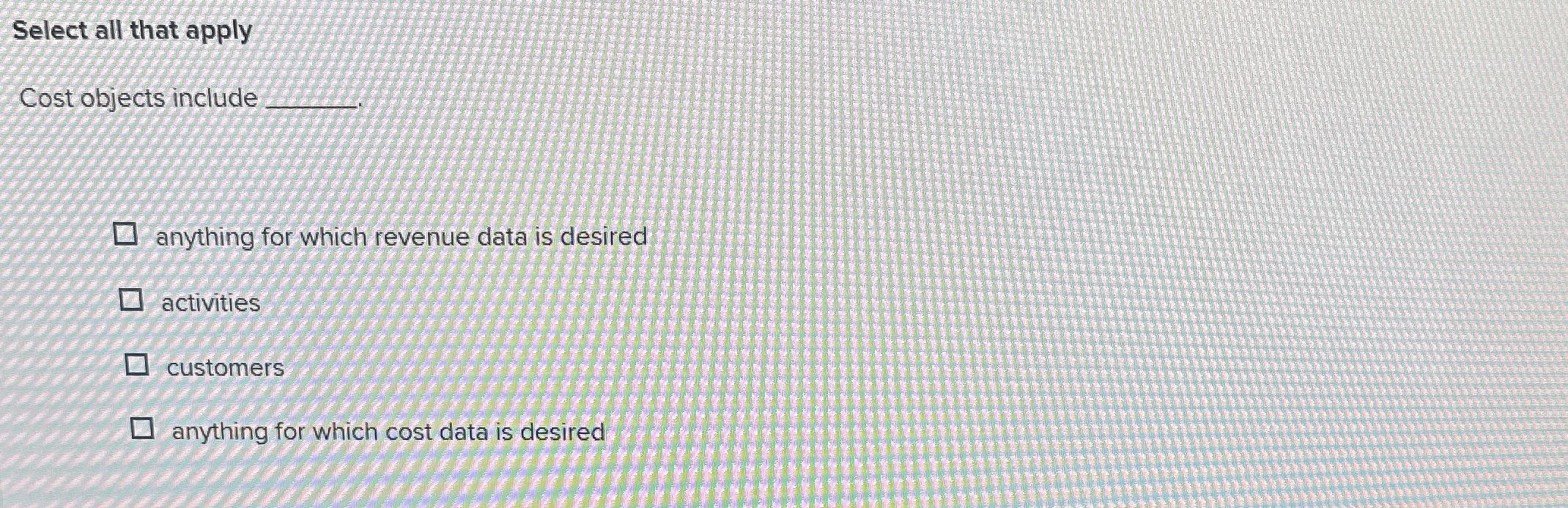  Select all that apply Cost objects include q,2. anything for which