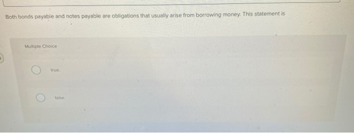  Both bonds payable and notes payable are obligations that usually arise