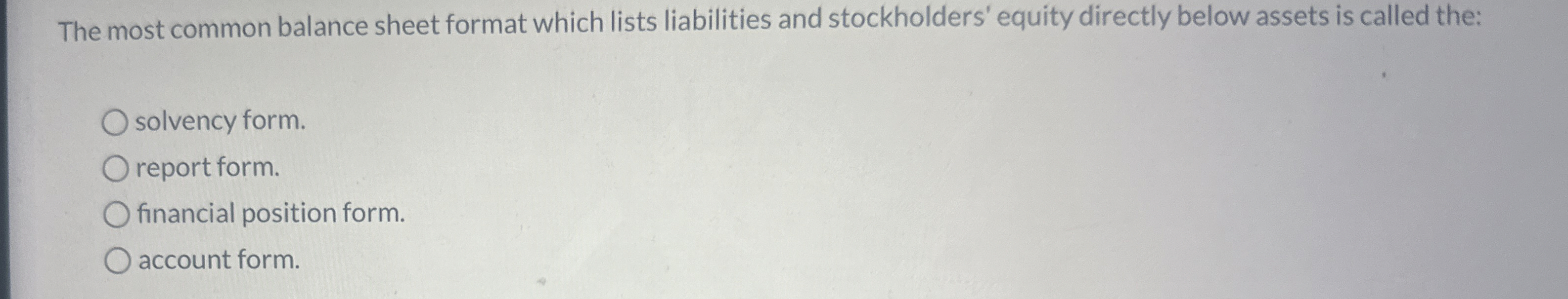  The most common balance sheet format which lists liabilities and stockholders'