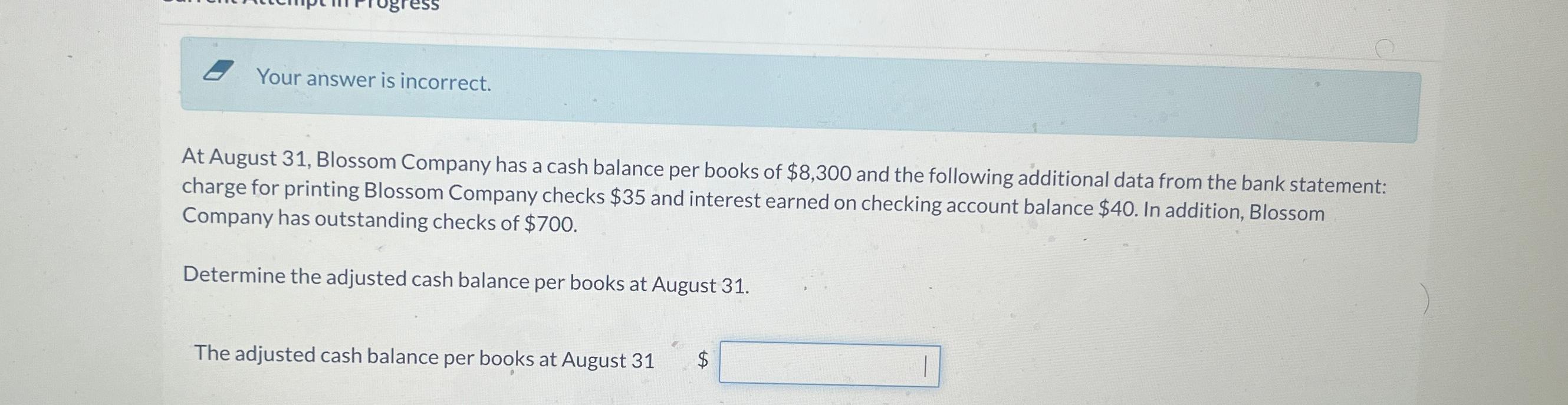  Your answer is incorrect. At August 31, Blossom Company has a