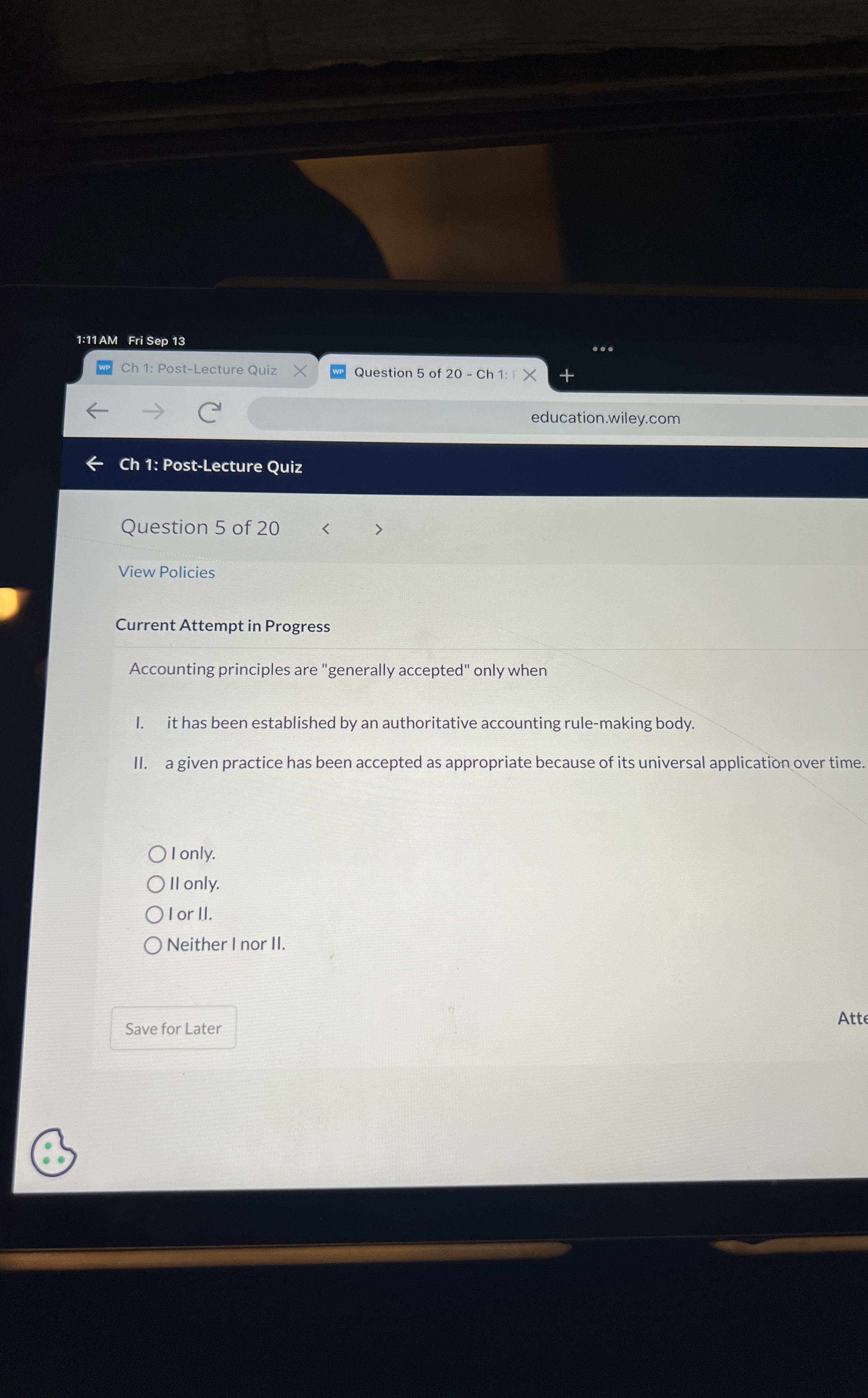  View Policies Current Attempt in Progress Accounting principles are "generally accepted"