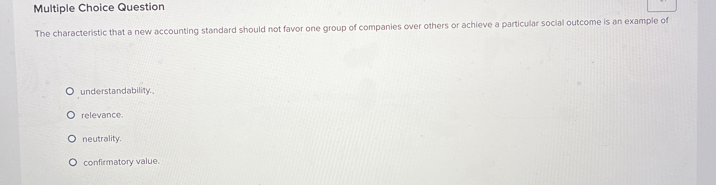  Multiple Choice Question The characteristic that a new accounting standard should