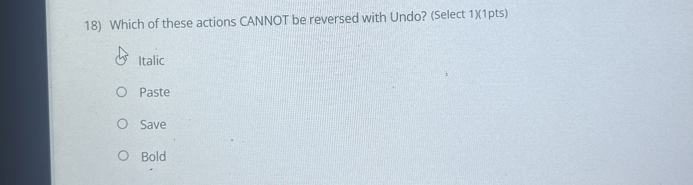  Which of these actions CANNOT be reversed with Undo? (Select 1)(1pts)