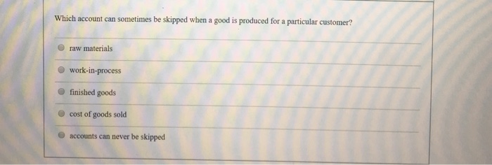  Which account can sometimes be skipped when a good is produced