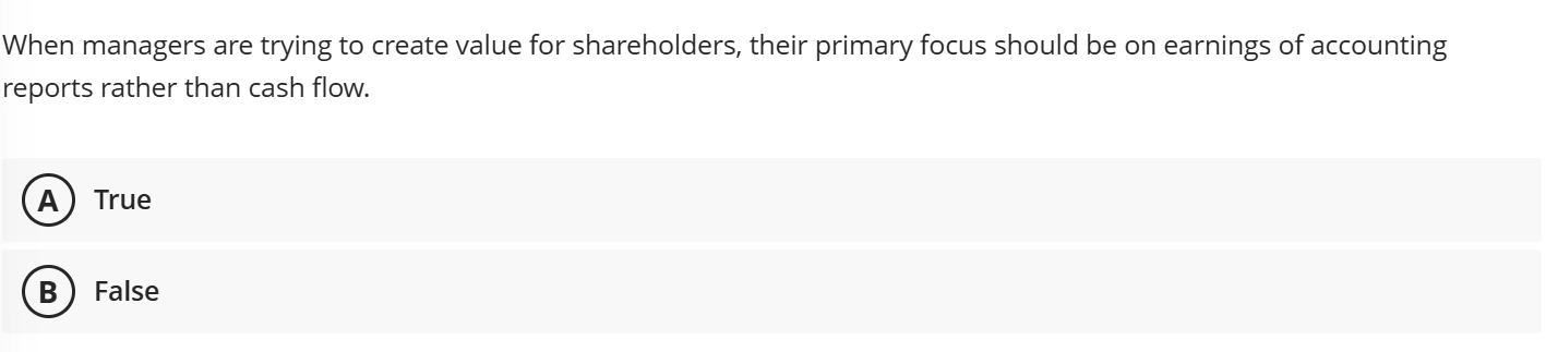  When managers are trying to create value for shareholders, their primary