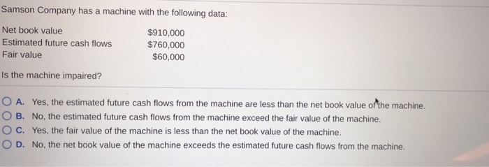  Samson Company has a machine with the following data: Net book