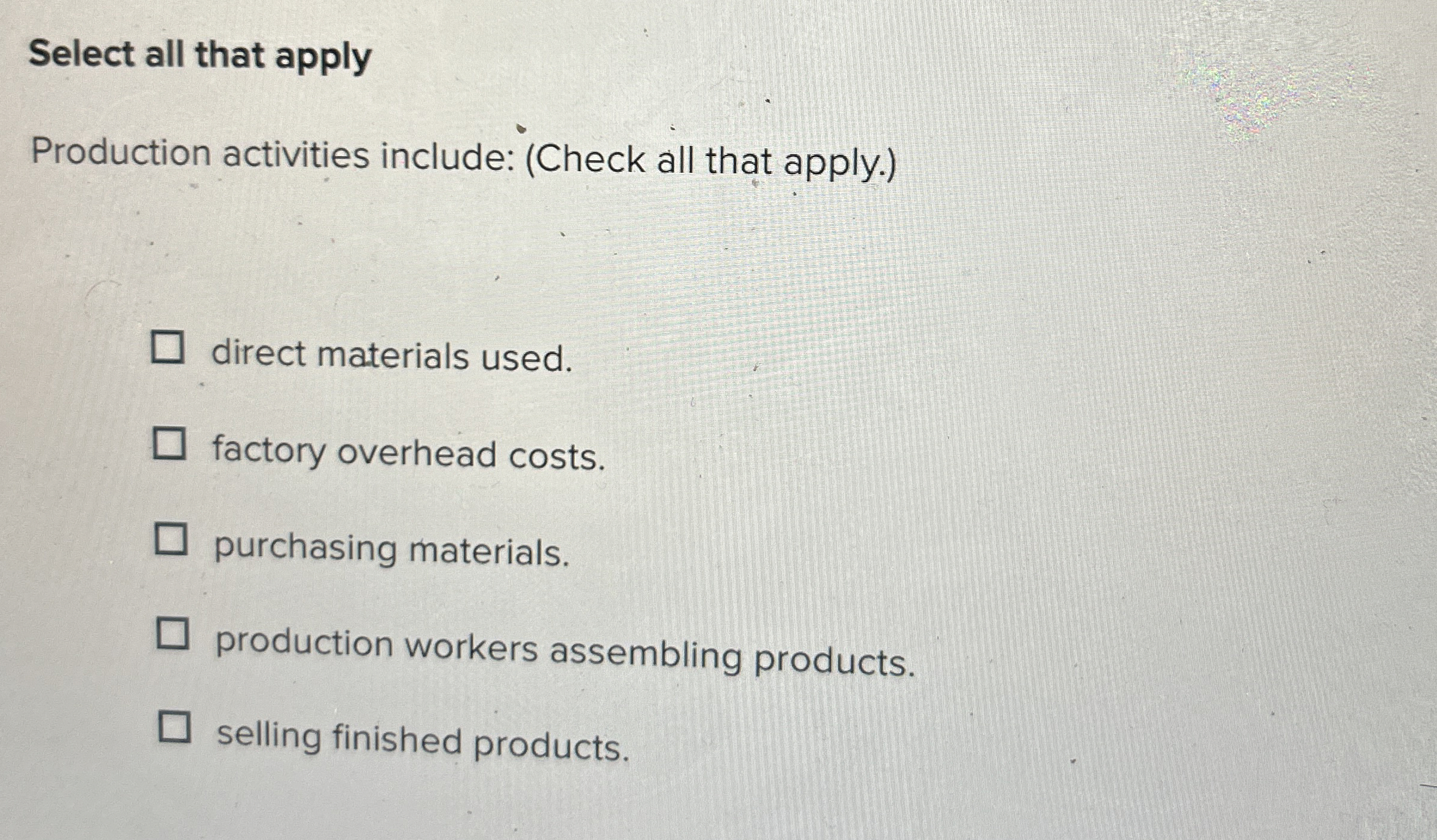  Select all that apply Production activities include: (Check all that apply.)
