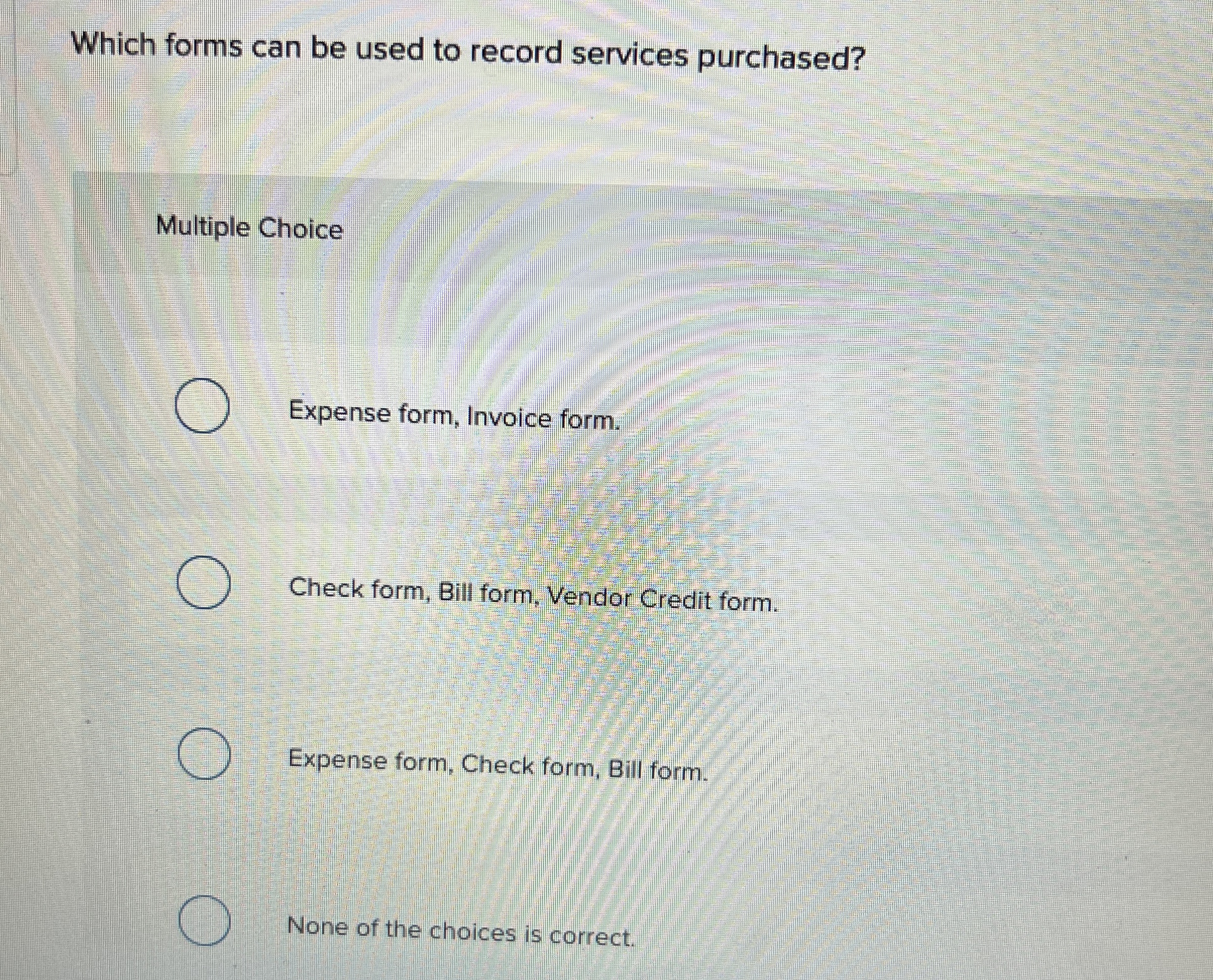  Which forms can be used to record services purchased? Multiple Choice
