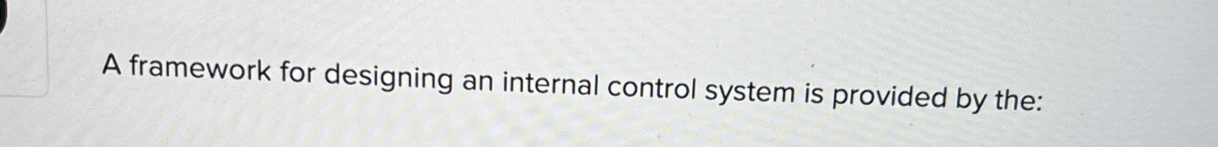  A framework for designing an internal control system is provided by