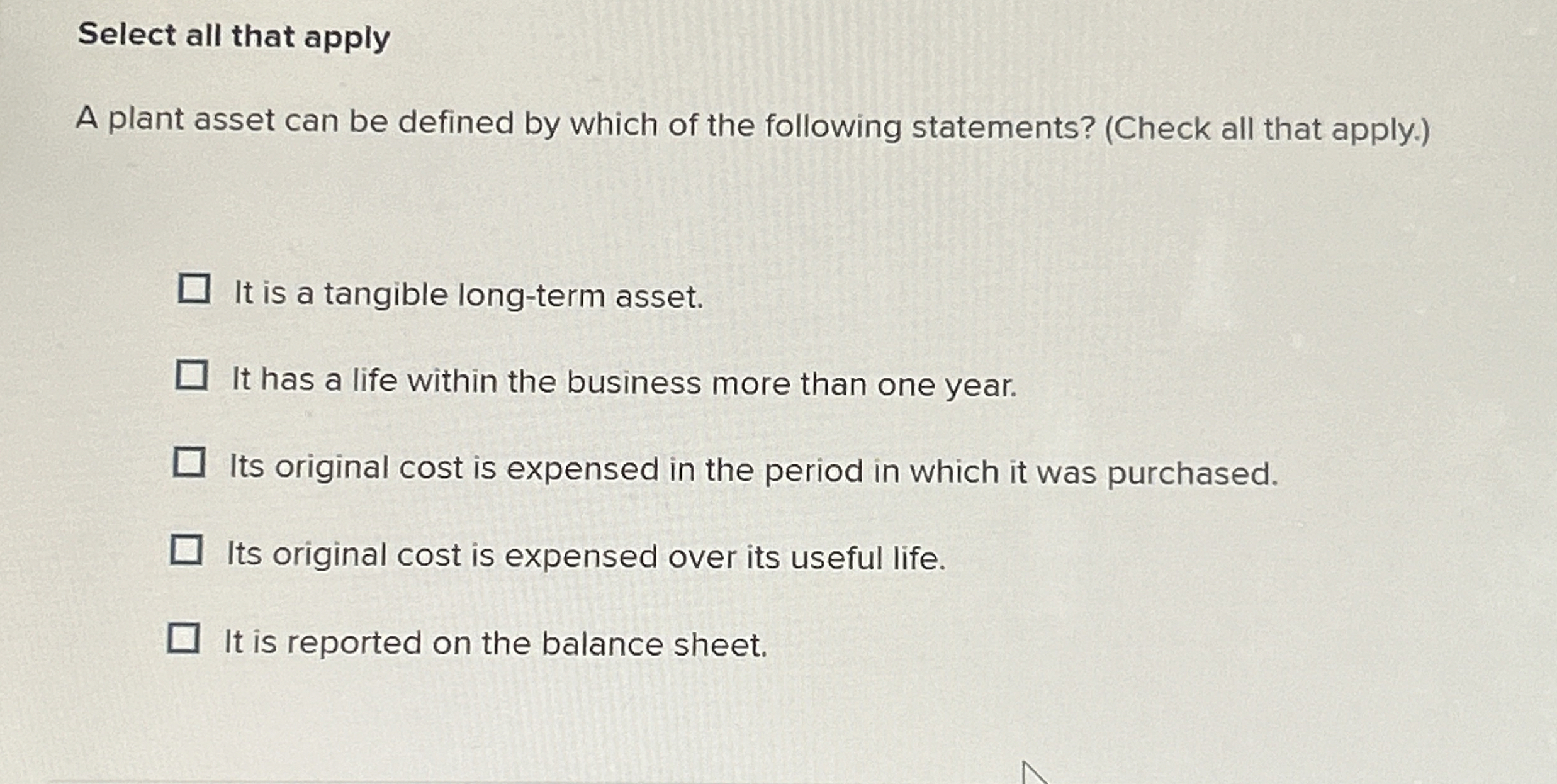  Select all that apply A plant asset can be defined by