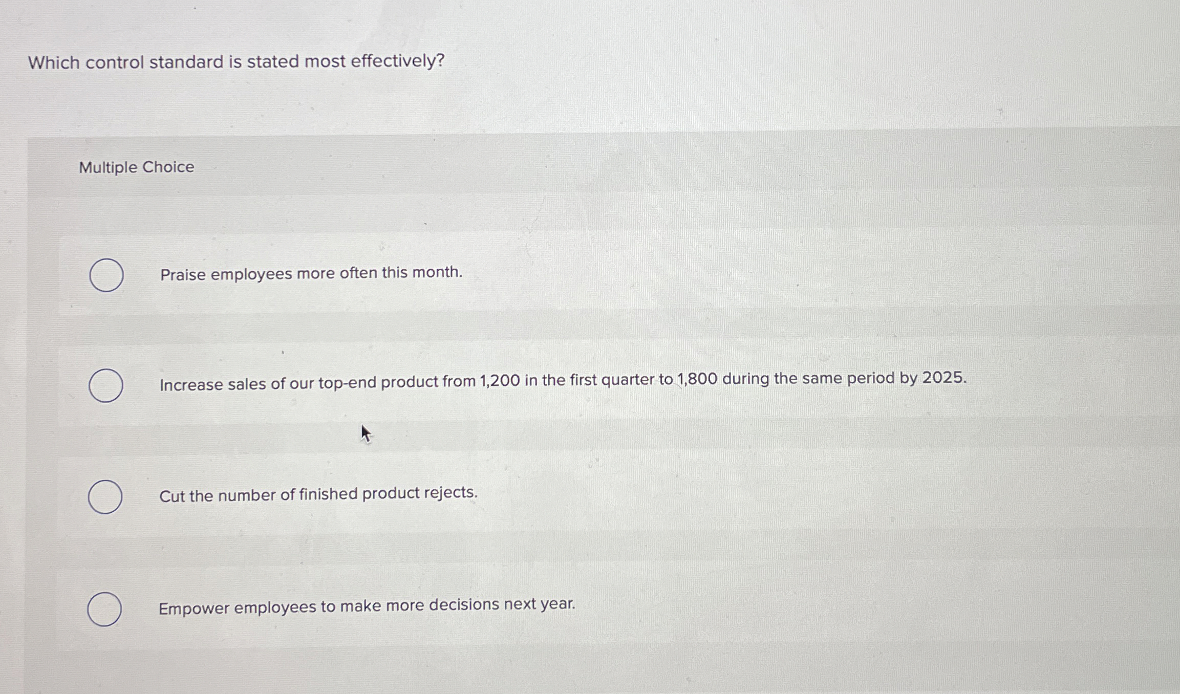  Which control standard is stated most effectively? Multiple Choice Praise employees