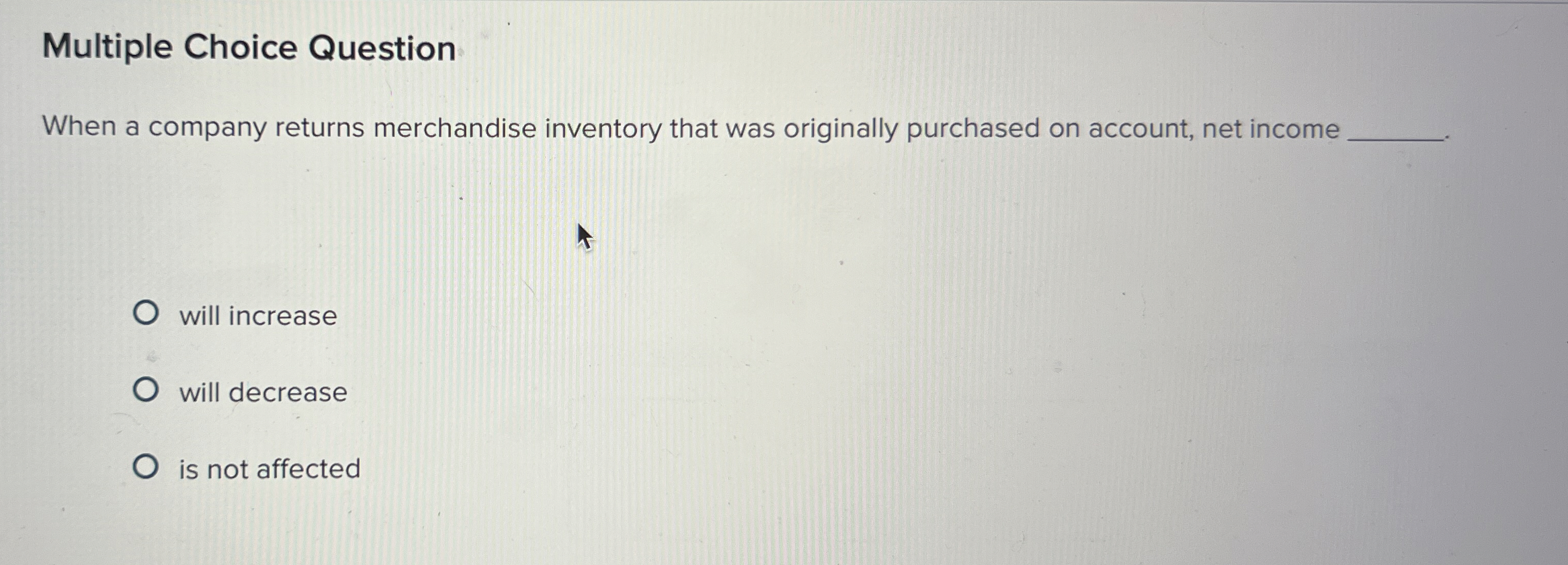  Multiple Choice Question When a company returns merchandise inventory that was