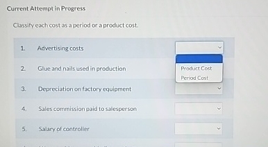  Current Attempt in Progress Classify each cost as a period or